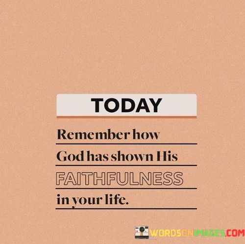 Today-Remember-How-God-Has-Shown-His-Faithfulness-Quotes.jpeg