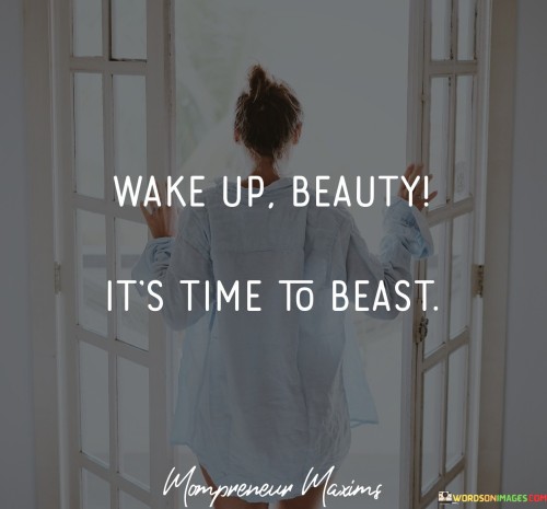 Wake-Up-Beauty-Its-Time-To-Beast-Quotes.jpeg
