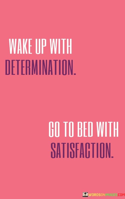 Wake-Up-With-Determination-Go-To-Bed-Quotes.jpeg