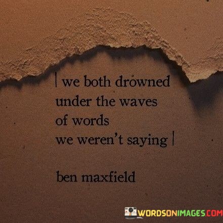 We-Both-Drowned-Under-The-Waves-Of-Words-We-Werent-Saying-Quotes.jpeg