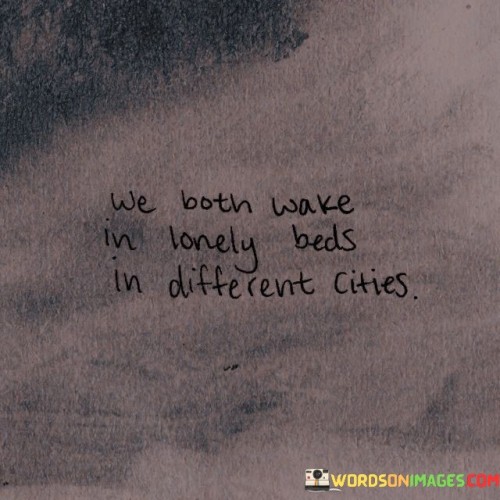 We-Both-Wake-In-Lonely-Beds-In-Different-Cities-Quotes.jpeg