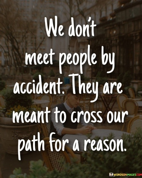 We-Dont-Meet-People-By-Accident-They-Are-Meant-Quotes.jpeg