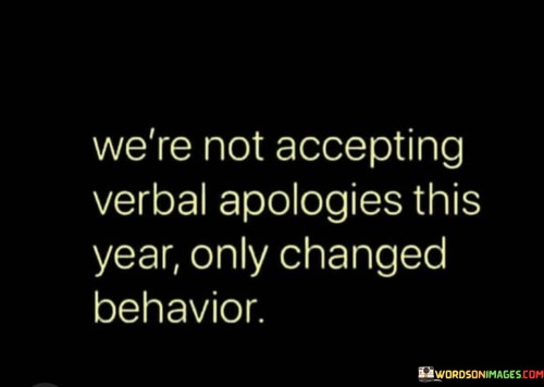 Were-Not-Accepting-Verbal-Apologies-This-Year-Quotes.jpeg
