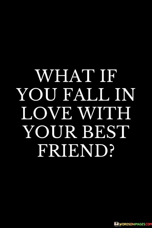 What If You Fall In Love With Your Best Friend Quotes