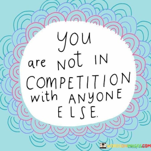 You-Are-Not-In-Competition-With-Quotes.jpeg