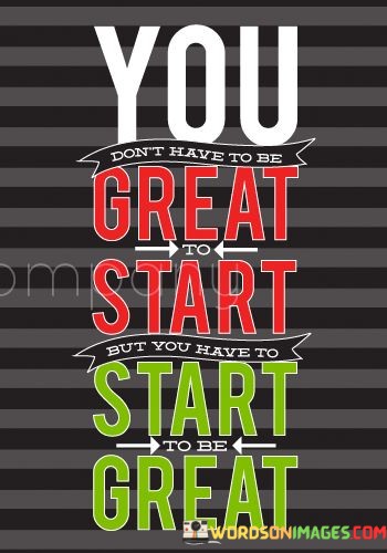 You-Dont-Have-To-Be-Great-To-Start-Quotes.jpeg