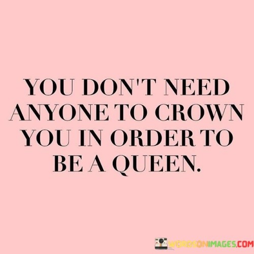 You-Dont-Need-Anyone-To-Crown-You-In-Order-Quotes.jpeg