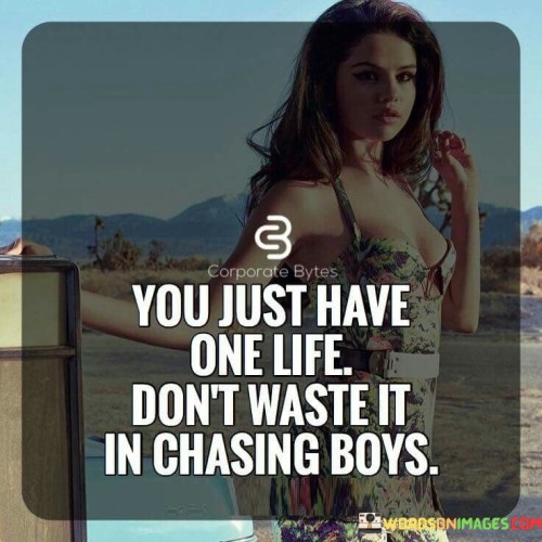 You-Just-Have-One-Life-Dont-Waste-It-In-Chasing-Boys-Quotes.jpeg