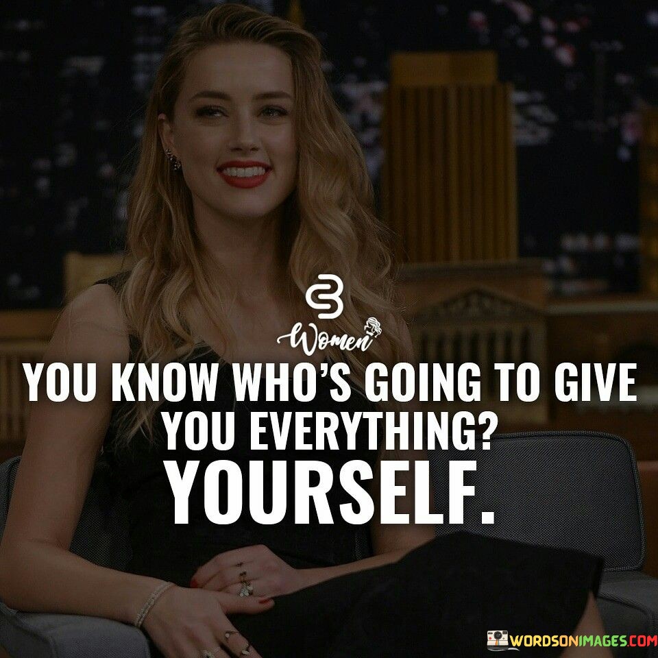 You Know Who's Going To Give You Everything Quotes
