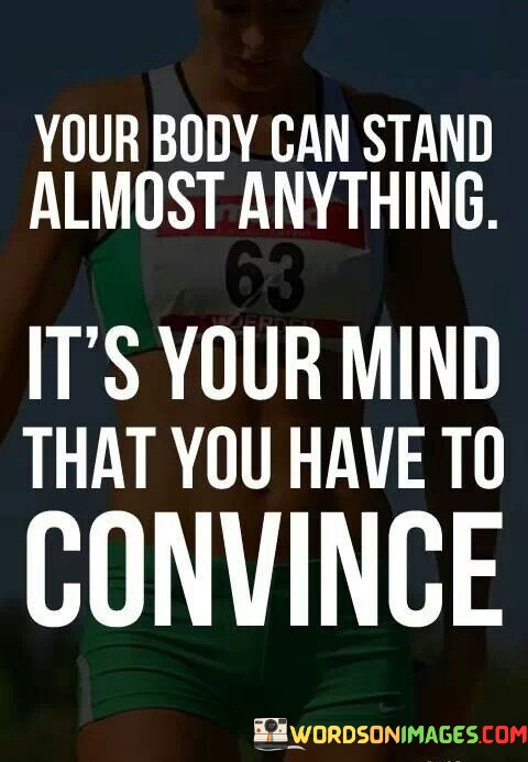 Your-Body-Can-Stand-Almost-Anything-Its-Your-Mind-That-You-Quotes.jpeg