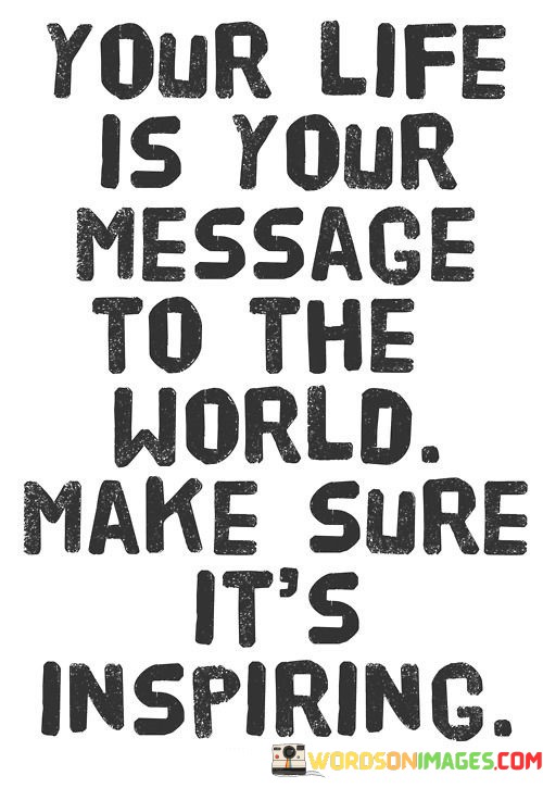 Your-Life-Is-Your-Message-To-The-World-Quotes.jpeg