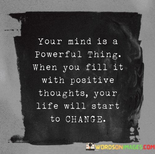 Your-Mind-Is-A-Powerful-Things-When-You-Fill-Quotes.jpeg