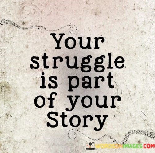 Your-Struggle-Is-Part-Of-Your-Story-Quotes.jpeg