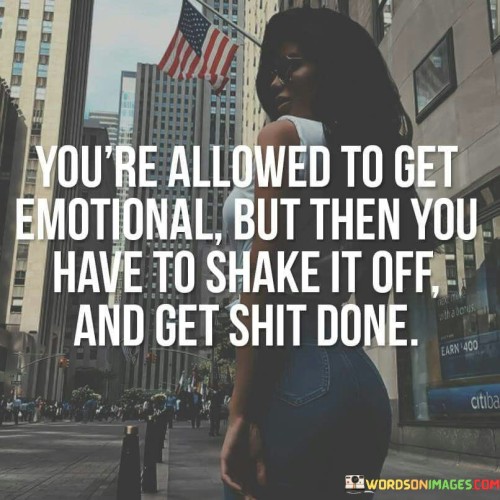 Youre-Allowed-To-Get-Emotional-But-Then-You-Quotes.jpeg