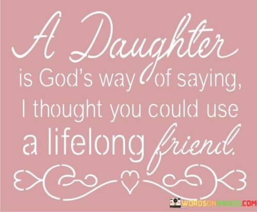 A Daughter Is God's Way Of Saying Quotes