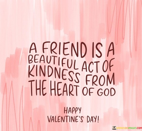 A-Friend-Is-A-Beautiful-Act-Of-Kindness-From-The-Heart-Of-God-Quotes