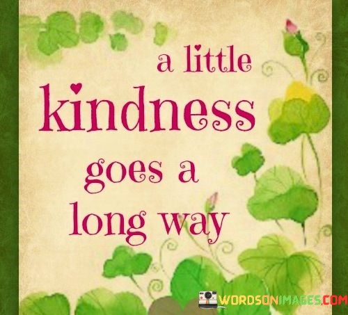 A-Little-Kindness-Goes-A-Long-Way-Quotes.jpeg