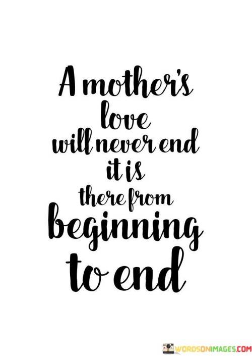 A Mother's Love Will Never End It Is There Quotes