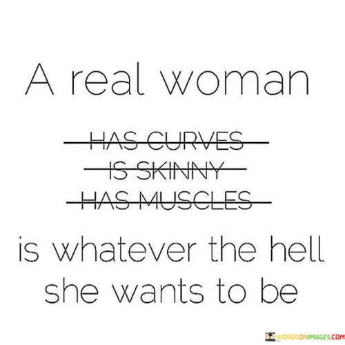 A-Real-Woman-Has-Curves-Is-Skinny-Has-Muscles-Is-Whatever-Quotes.jpeg