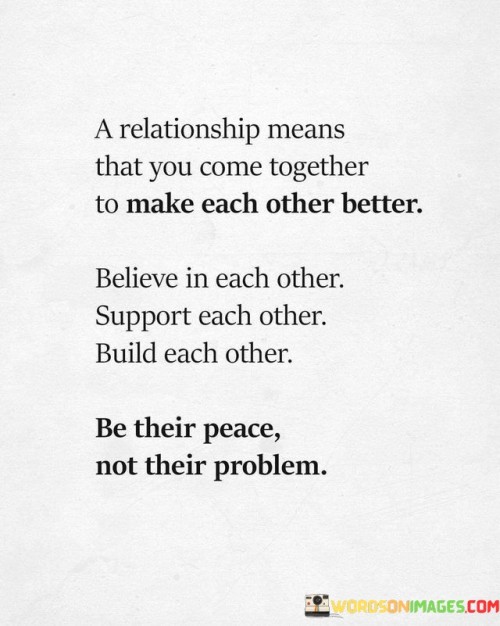 A Relationship Means That You Come Together To Make Quotes