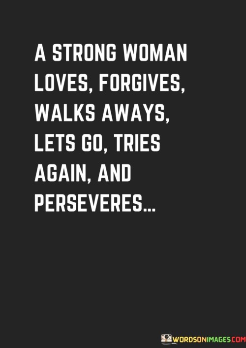 A-Strong-Woman-Loves-Forgives-Walks-Aways-Quotes.jpeg