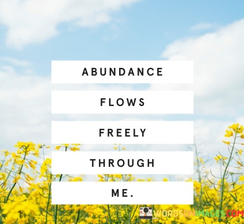 Abundance Flows Freely Through Me Quotes