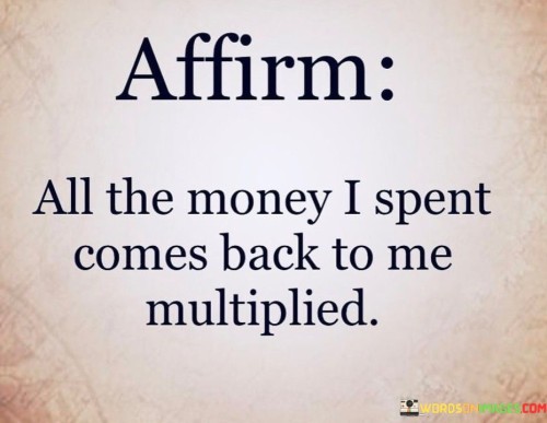 Affirm-All-The-Money-I-Spent-Comes-Back-To-Me-Quotes