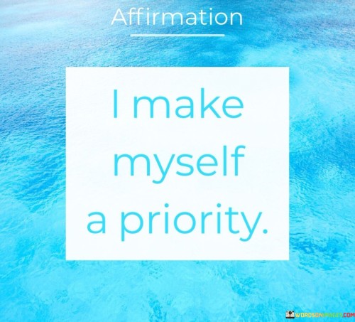 Affirmation-I-Make-Myself-A-Priority-Quotes.jpeg