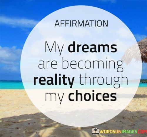 Affirmation My Dreams Are Becoming Reality Through My Choices Quotes