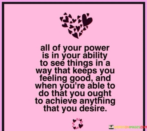 All Of Your Power Is In Your Ability To See Things In Quotes