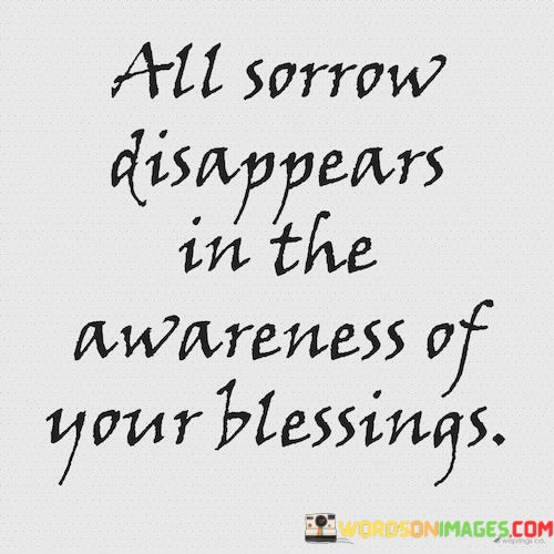 All-Sorrow-Disappears-In-The-Awareness-Of-Your-Blessings-Quotes.jpeg
