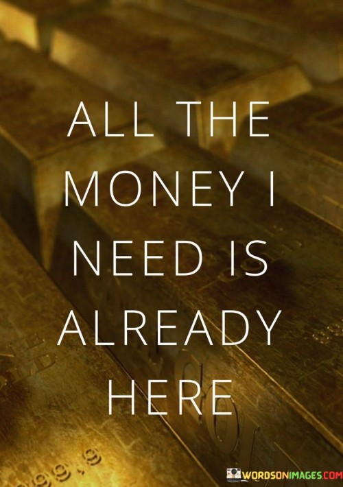 All The Money I Need Is Already Here Quotes