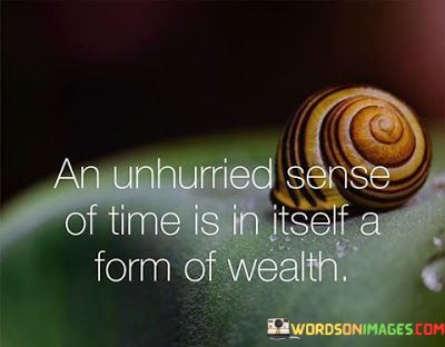 An-Unhrried-Sense-Of-Time-Is-In-Itself-Quotes-Quotes.jpeg