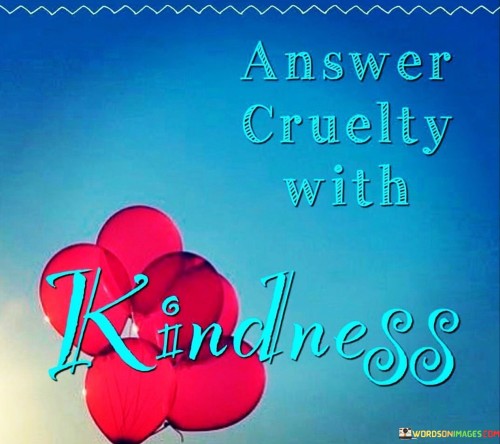 Answer-Cruetly-With-Kindness-Quotes