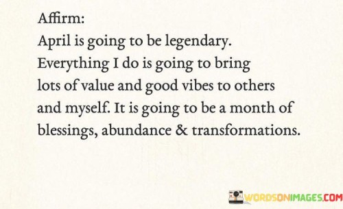 April-Is-Going-To-Be-Legendary-Everything-I-Do-Is-Quotes.jpeg