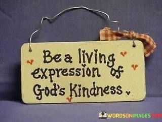 Be-A-Living-Expression-Of-Gods-Kindness-Quotes.jpeg