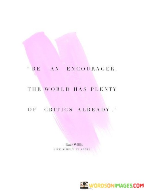 Be-An-Encourager-The-World-Has-Plenty-Quotes.jpeg
