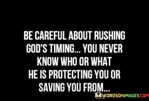 Be-Careful-About-Rushing-Gods-Timing-You-Never-Know-Who-Quotes.jpeg