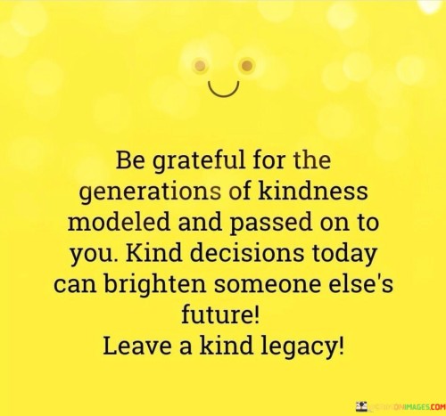 Be-Greatful-For-The-Genrations-Of-Kindness-Modeled-And-Passed-Quotes