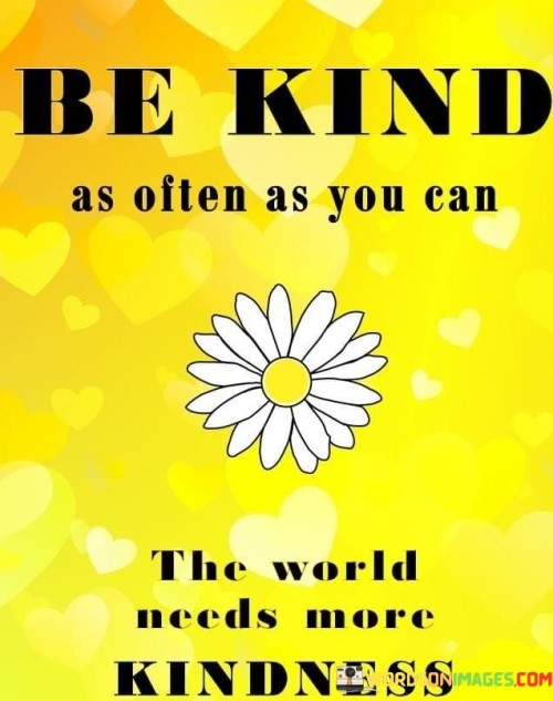 Be-Kind-As-Often-As-You-Can-The-World-Needs-More-Quotes