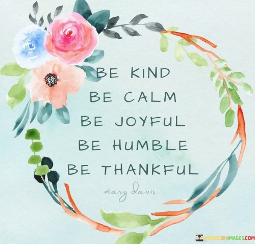 Be-Kind-Be-Calm-Be-Joyful-Be-Humble-Be-Thankful-Quotes