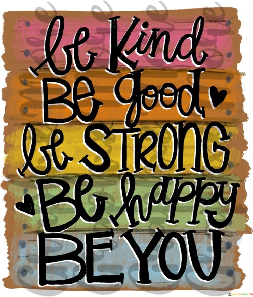 Be-Kind-Be-Good-Be-Strong-Be-Happy-Be-You-Quotes.jpeg