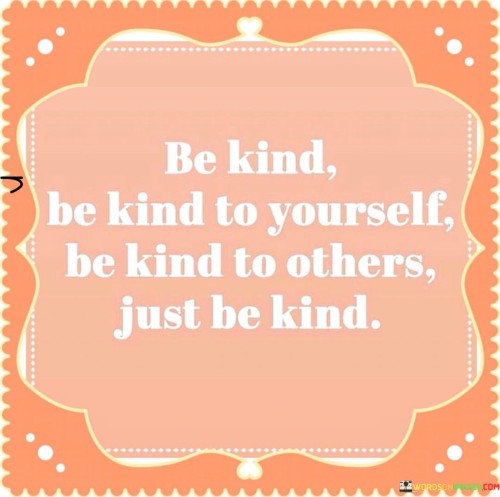 Be Kind Be Kind To Yourself Be To Others Quotes