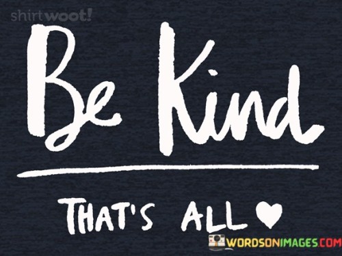 Be Kind Thats All Quotes