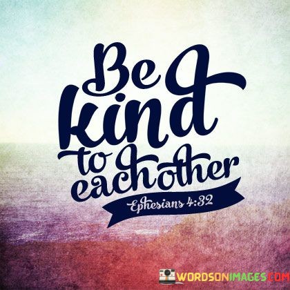 Be-Kind-To-Each-Other-Quotes.jpeg