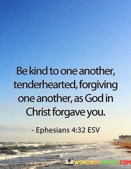 Be-Kind-To-One-Another-Tenderhearted-Forgiving-One-Another-Quotes.jpeg