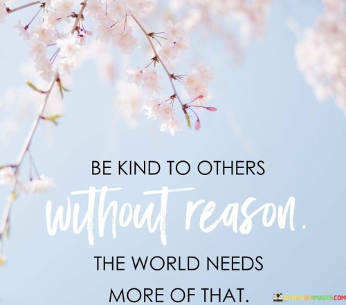 Be-Kind-To-Others-Without-Reason-The-Word-Needs-Quotes