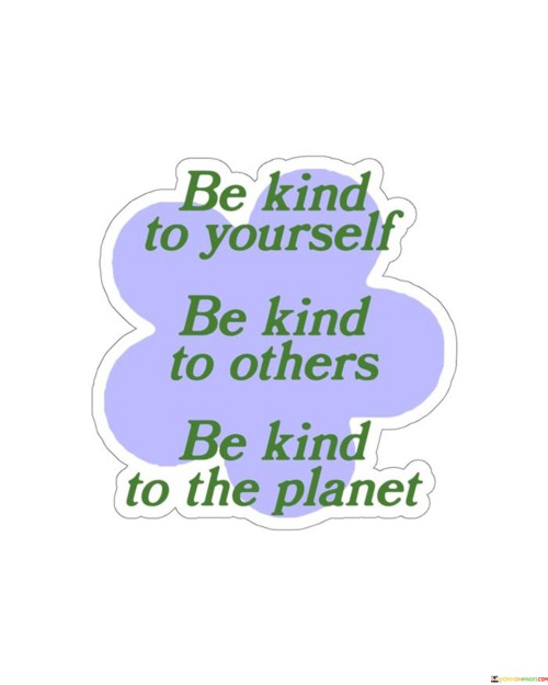 Be Kind To Yourself Be Kind To Others Be Kind The Planet Quotes