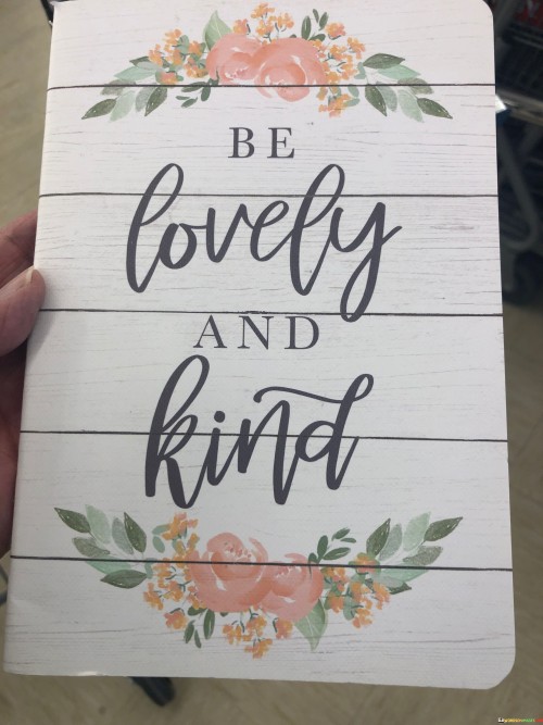 Be Lovely And Kind Quotes