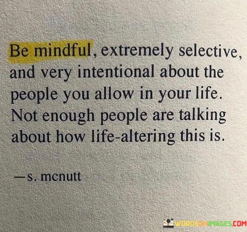Be-Mindful-Extremely-Selective-And-Very-Intentional-About-The-People-Quotes.jpeg